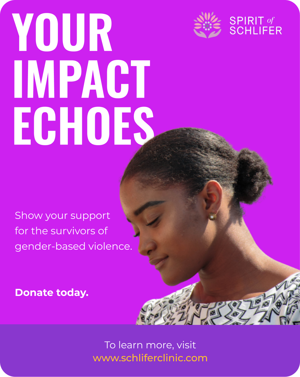 A peaceful dark-skinned Black woman gazes down with her eyes closed. The text reads: Your Impact Echoes, show your support for the survivors of gender-based violence. Donate today. To learn more, visit www.schliferclinic.com